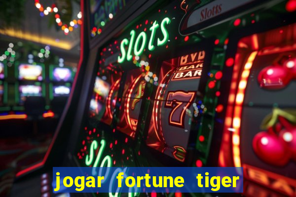 jogar fortune tiger de graca